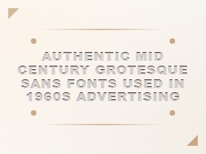 Authentic Mid-Century Grotesque Sans in 1960s Ads