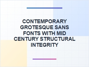 Contemporary Grotesque Sans with Mid-Century Structure