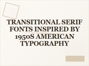 Transitional Serif Fonts Inspired by 1950s American Typography